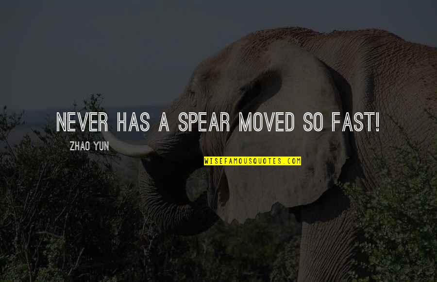 Drapacz Quotes By Zhao Yun: Never has a spear moved so fast! Drapacz Quotes By Zhao Yun: Never has a spear moved so fast!