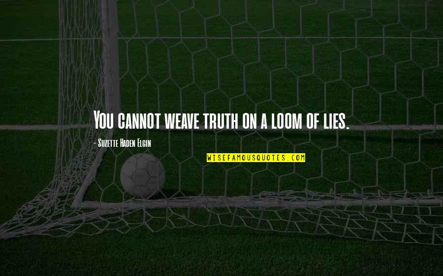Drapacze Quotes By Suzette Haden Elgin: You cannot weave truth on a loom of Drapacze Quotes By Suzette Haden Elgin: You cannot weave truth on a loom of