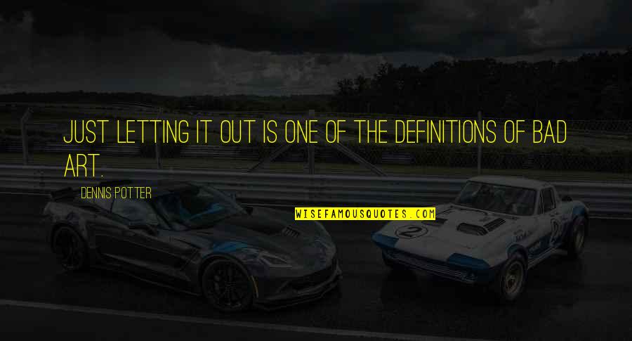 Drapeau Quotes By Dennis Potter: Just letting it out is one of the Drapeau Quotes By Dennis Potter: Just letting it out is one of the