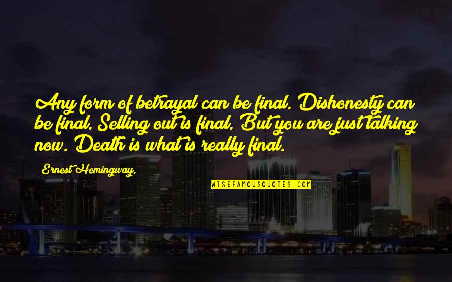 Drapeau Quotes By Ernest Hemingway,: Any form of betrayal can be final. Dishonesty Drapeau Quotes By Ernest Hemingway,: Any form of betrayal can be final. Dishonesty