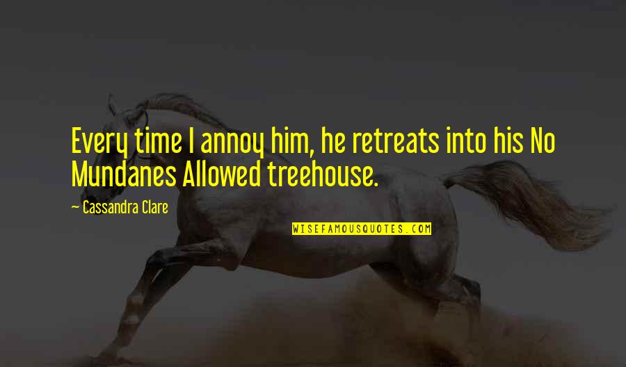 Draped Garment Quotes By Cassandra Clare: Every time I annoy him, he retreats into