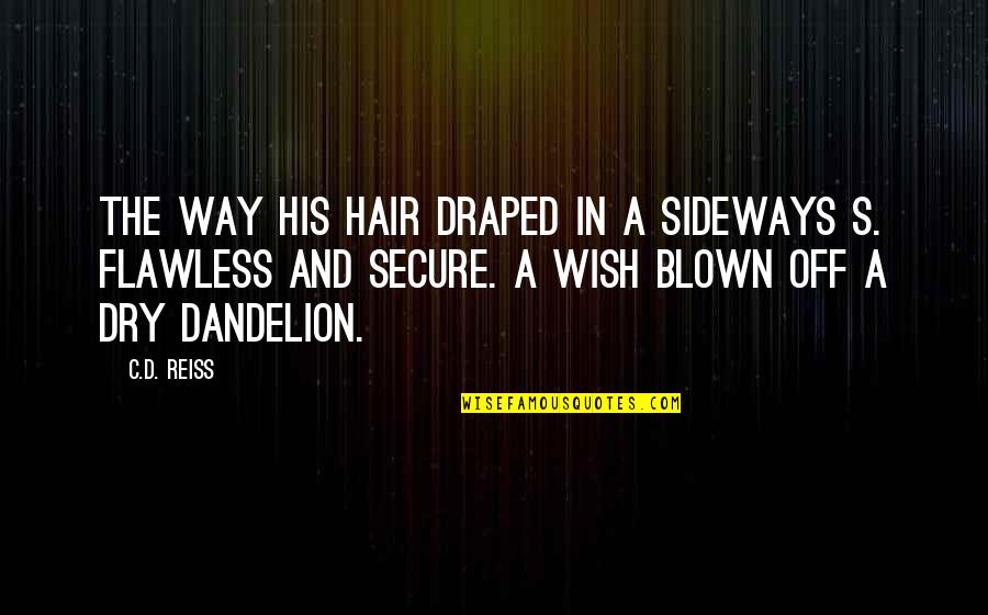 Draped Quotes By C.D. Reiss: The way his hair draped in a sideways