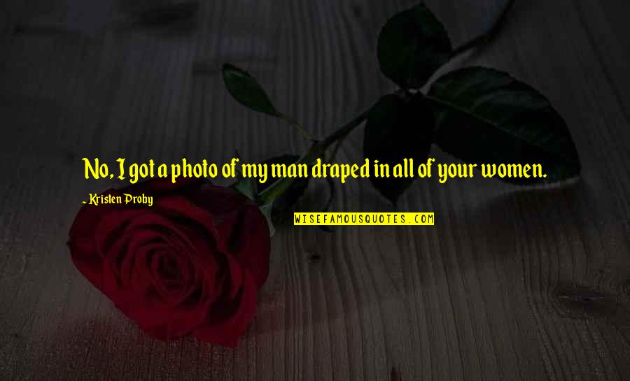 Draped Quotes By Kristen Proby: No, I got a photo of my man