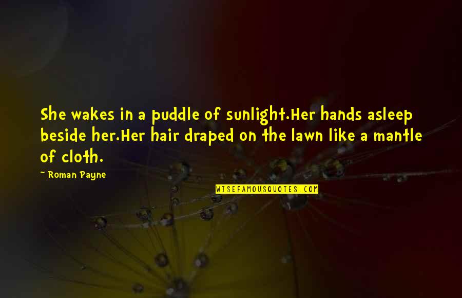 Draped Quotes By Roman Payne: She wakes in a puddle of sunlight.Her hands