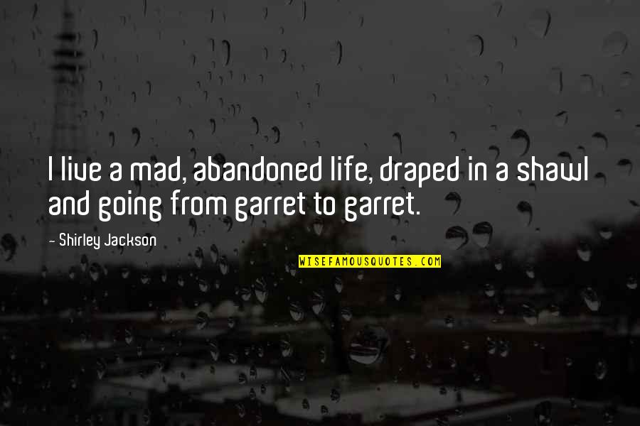Draped Quotes By Shirley Jackson: I live a mad, abandoned life, draped in