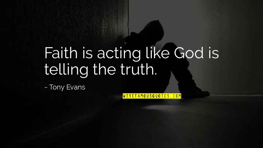 Draped Quotes By Tony Evans: Faith is acting like God is telling the