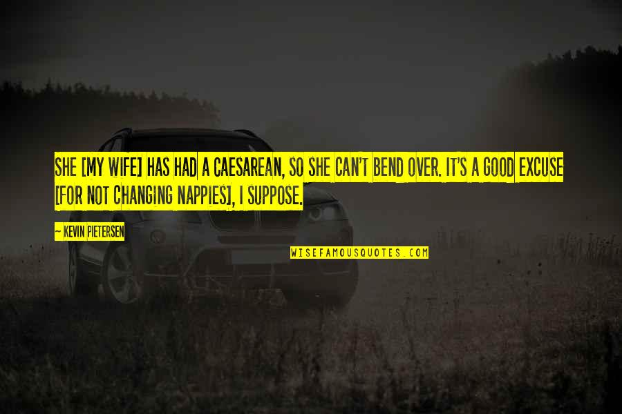 Drapele Si Quotes By Kevin Pietersen: She [my wife] has had a Caesarean, so