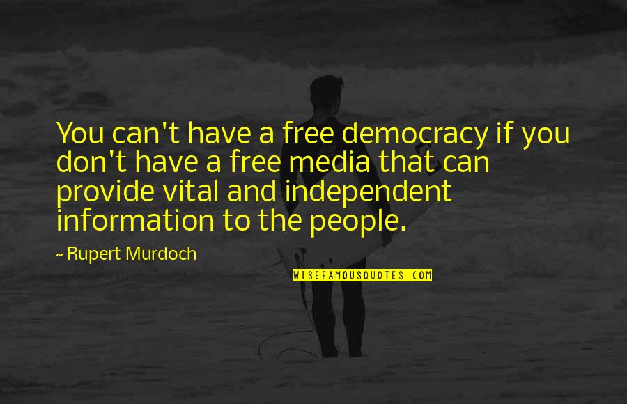Drapelet Quotes By Rupert Murdoch: You can't have a free democracy if you Drapelet Quotes By Rupert Murdoch: You can't have a free democracy if you