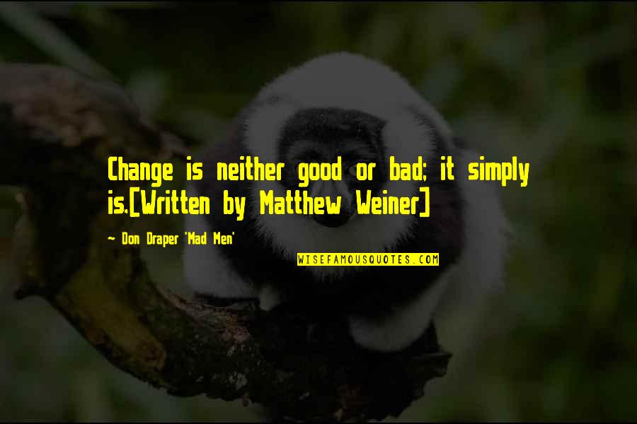 Draper Quotes By Don Draper 'Mad Men': Change is neither good or bad; it simply