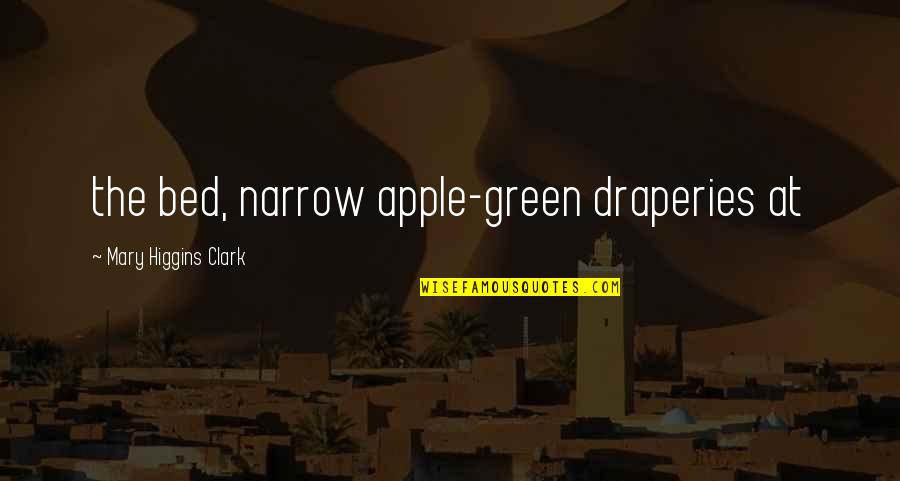 Draperies Quotes By Mary Higgins Clark: the bed, narrow apple-green draperies at