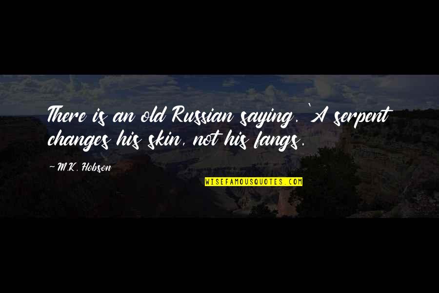 Drapery Panels Quotes By M.K. Hobson: There is an old Russian saying. 'A serpent