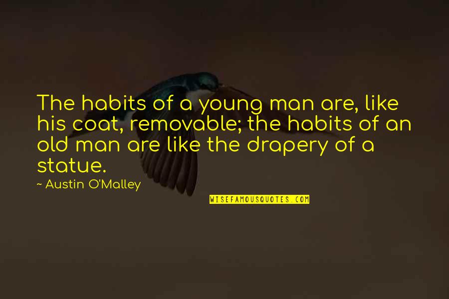 Drapery Quotes By Austin O'Malley: The habits of a young man are, like Drapery Quotes By Austin O'Malley: The habits of a young man are, like