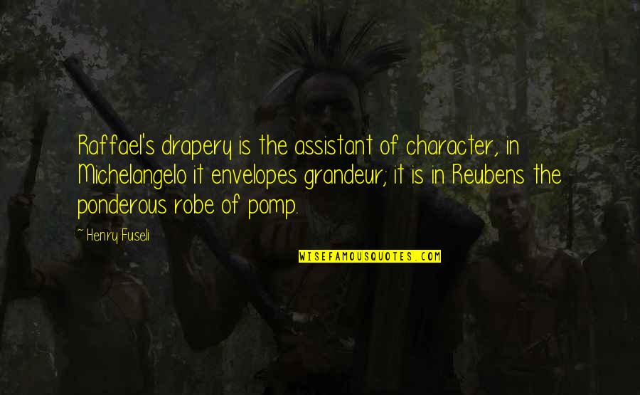Drapery Quotes By Henry Fuseli: Raffael's drapery is the assistant of character, in Drapery Quotes By Henry Fuseli: Raffael's drapery is the assistant of character, in