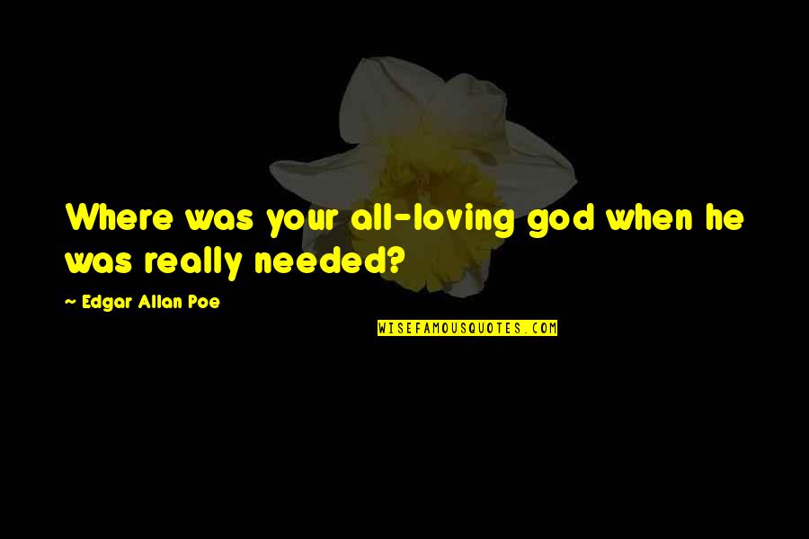 Drapery Rings Quotes By Edgar Allan Poe: Where was your all-loving god when he was