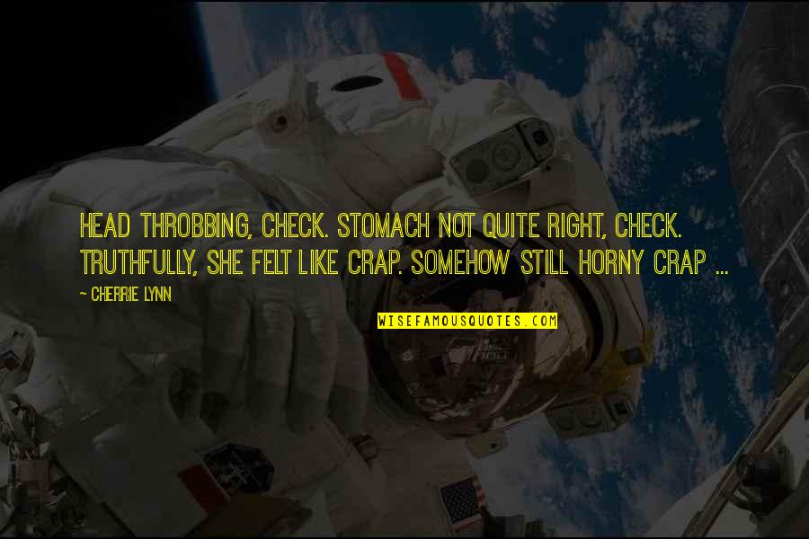 Drapery Stores Quotes By Cherrie Lynn: Head throbbing, check. Stomach not quite right, check.