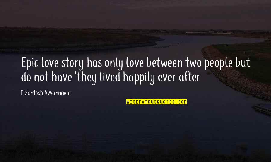 Drapos Gergely Quotes By Santosh Avvannavar: Epic love story has only love between two Drapos Gergely Quotes By Santosh Avvannavar: Epic love story has only love between two