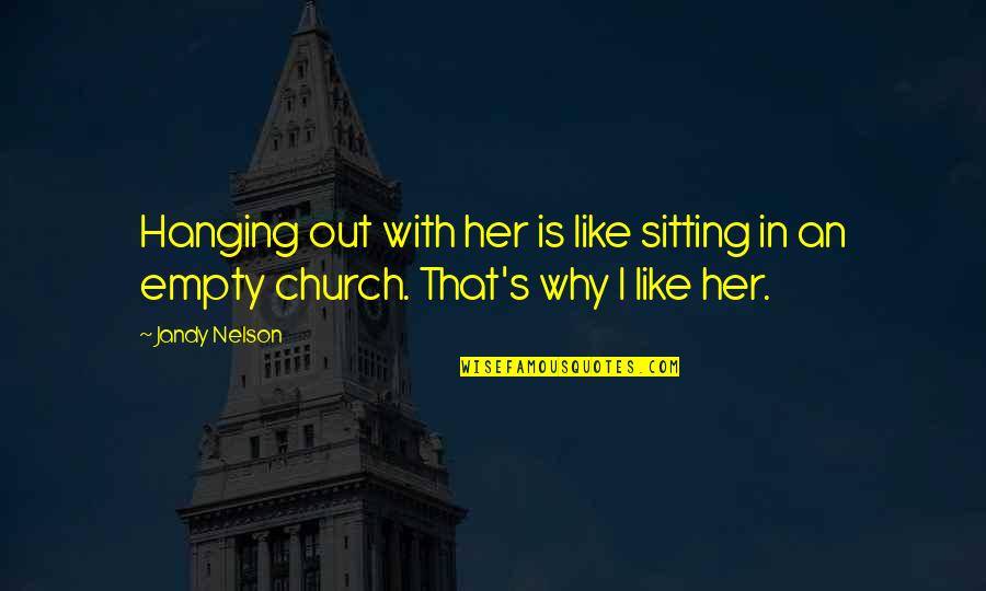 Drapos Waterville Quotes By Jandy Nelson: Hanging out with her is like sitting in