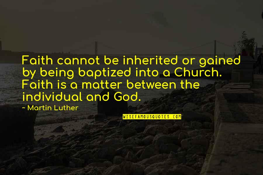Drapos Waterville Quotes By Martin Luther: Faith cannot be inherited or gained by being Drapos Waterville Quotes By Martin Luther: Faith cannot be inherited or gained by being