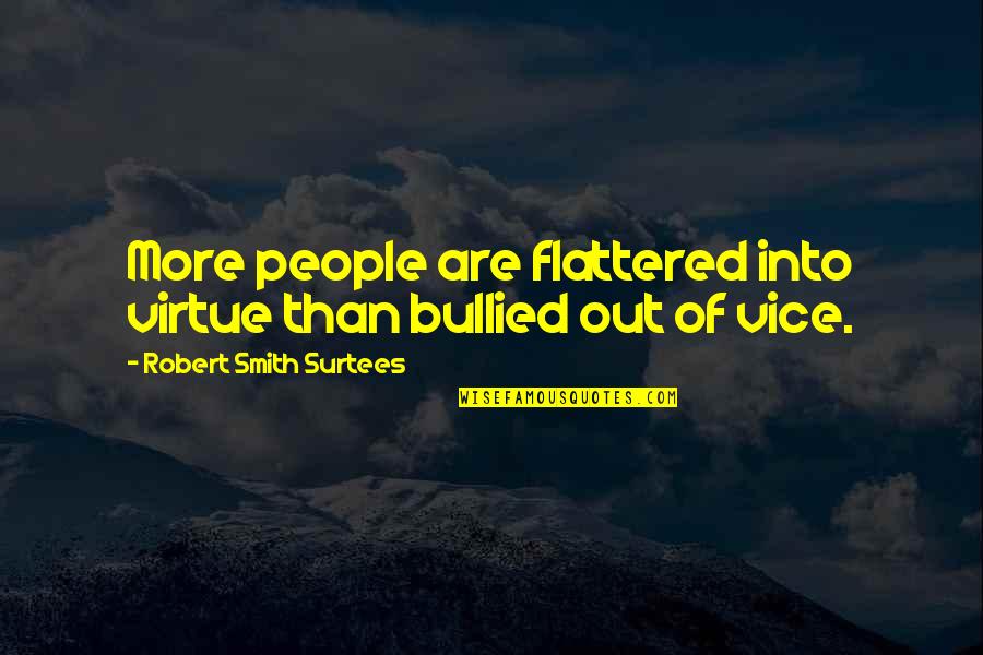 Drappo Maroc Quotes By Robert Smith Surtees: More people are flattered into virtue than bullied