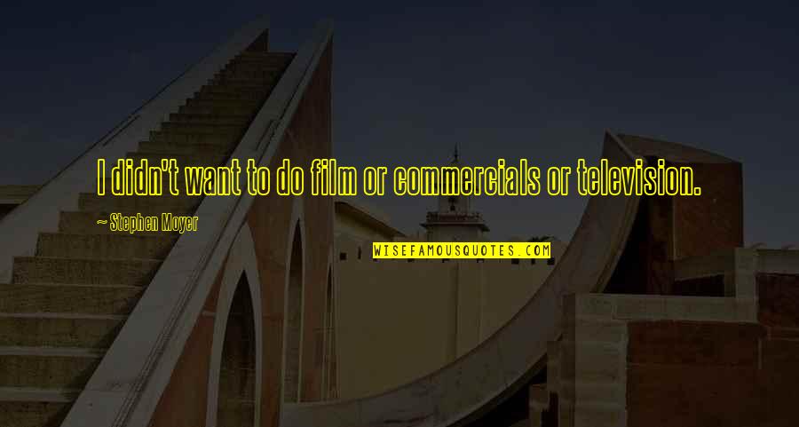 Drasek Riven Quotes By Stephen Moyer: I didn't want to do film or commercials Drasek Riven Quotes By Stephen Moyer: I didn't want to do film or commercials