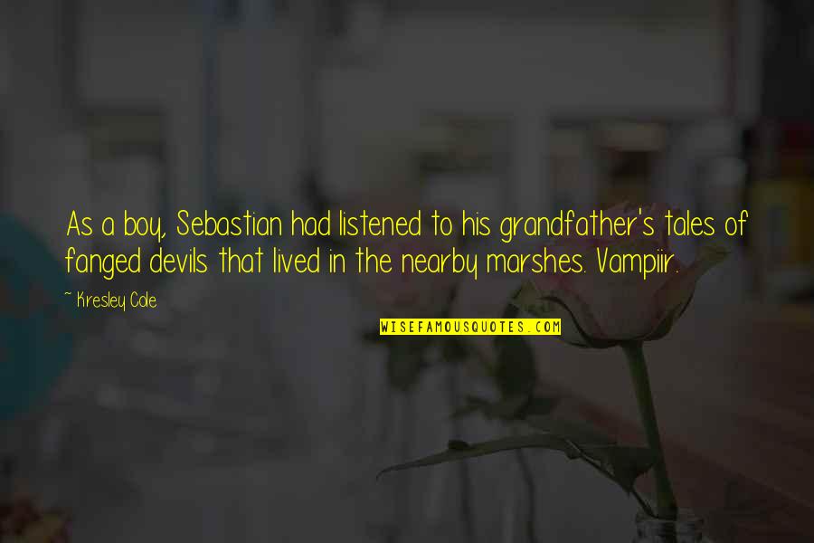 Draskovics Quotes By Kresley Cole: As a boy, Sebastian had listened to his Draskovics Quotes By Kresley Cole: As a boy, Sebastian had listened to his
