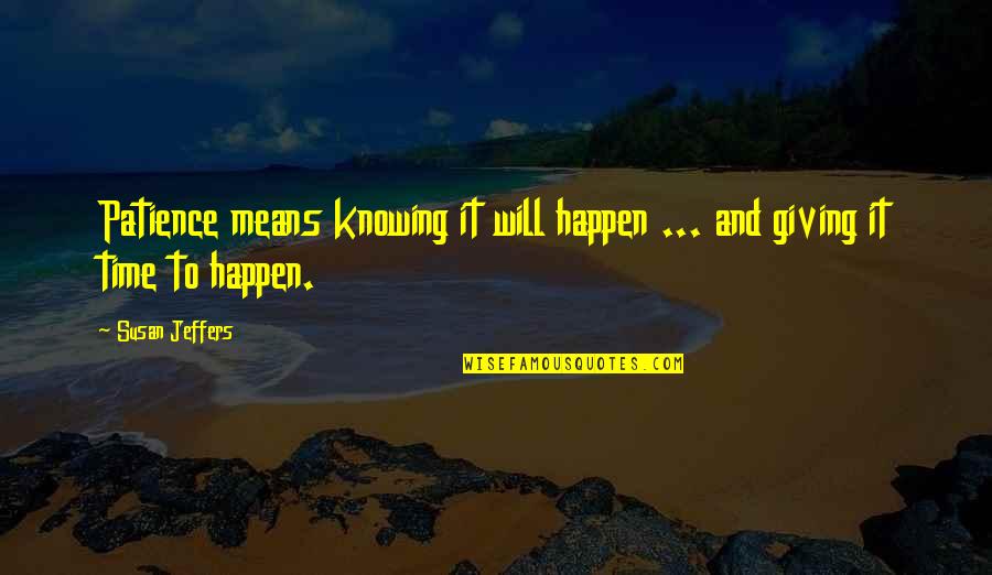 Drastic Famous Quotes By Susan Jeffers: Patience means knowing it will happen ... and