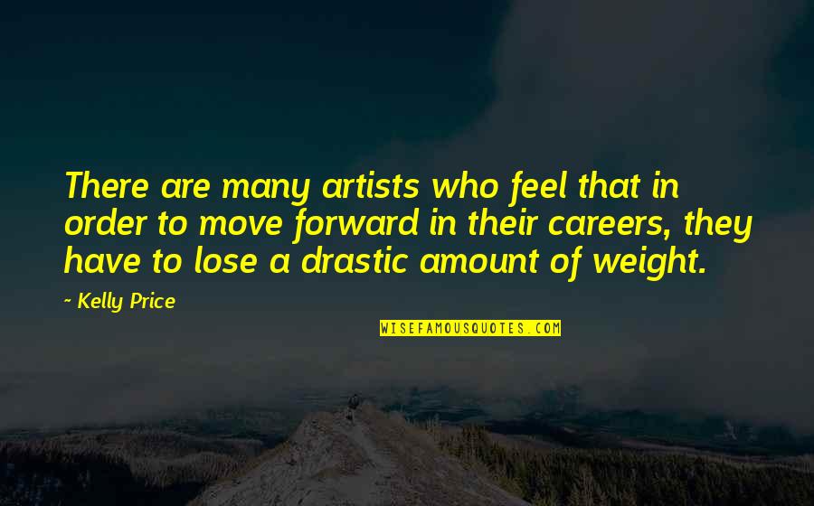 Drastic Quotes By Kelly Price: There are many artists who feel that in Drastic Quotes By Kelly Price: There are many artists who feel that in