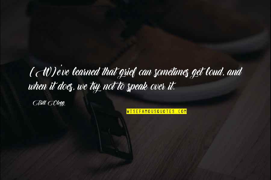 Drastyczne Quotes By Bill Clegg: [W]e've learned that grief can sometimes get loud,