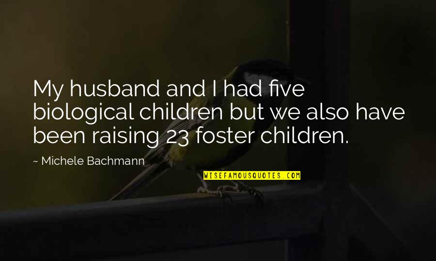 Drat Quotes By Michele Bachmann: My husband and I had five biological children