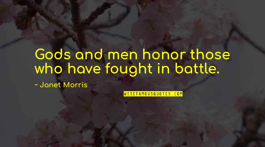 Draudes Derailment Quotes By Janet Morris: Gods and men honor those who have fought