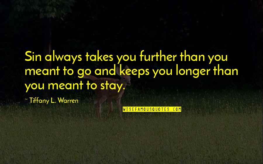 Draudes Derailment Quotes By Tiffany L. Warren: Sin always takes you further than you meant Draudes Derailment Quotes By Tiffany L. Warren: Sin always takes you further than you meant