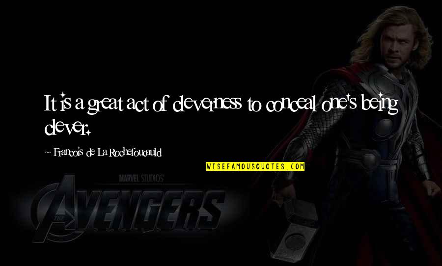 Drauf Dran Quotes By Francois De La Rochefoucauld: It is a great act of cleverness to