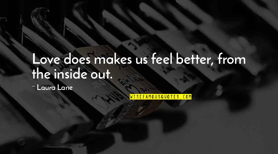 Drauf Und Quotes By Laura Lane: Love does makes us feel better, from the Drauf Und Quotes By Laura Lane: Love does makes us feel better, from the