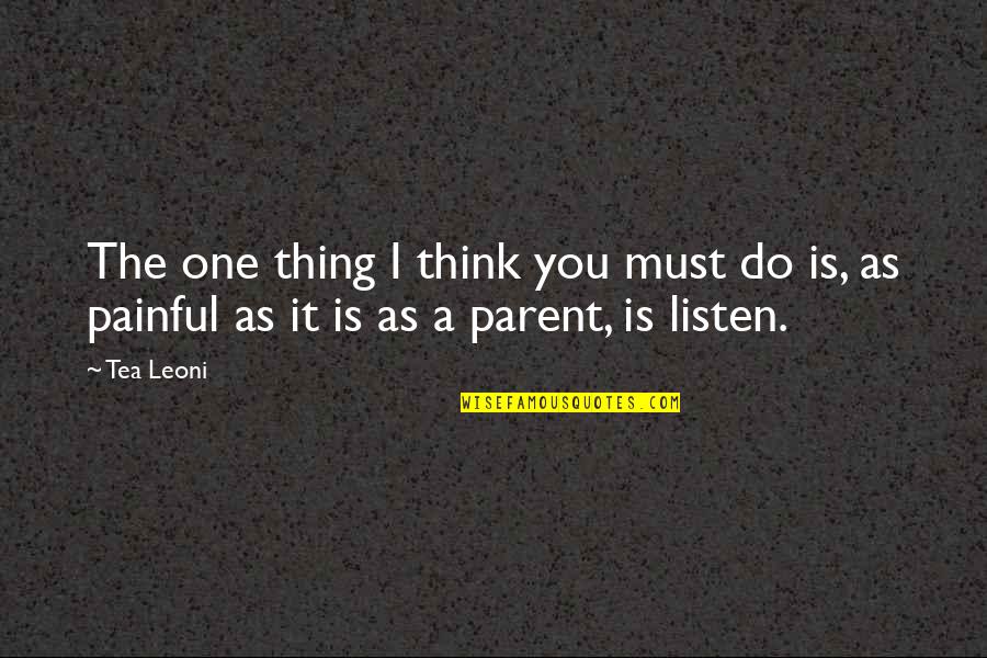 Drauf Und Quotes By Tea Leoni: The one thing I think you must do