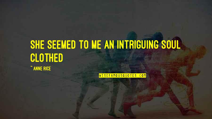 Draugai 1 Quotes By Anne Rice: she seemed to me an intriguing soul clothed Draugai 1 Quotes By Anne Rice: she seemed to me an intriguing soul clothed