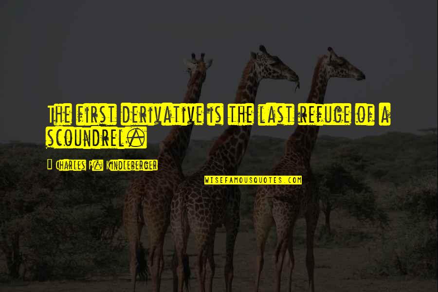 Draugai 1 Quotes By Charles P. Kindleberger: The first derivative is the last refuge of Draugai 1 Quotes By Charles P. Kindleberger: The first derivative is the last refuge of