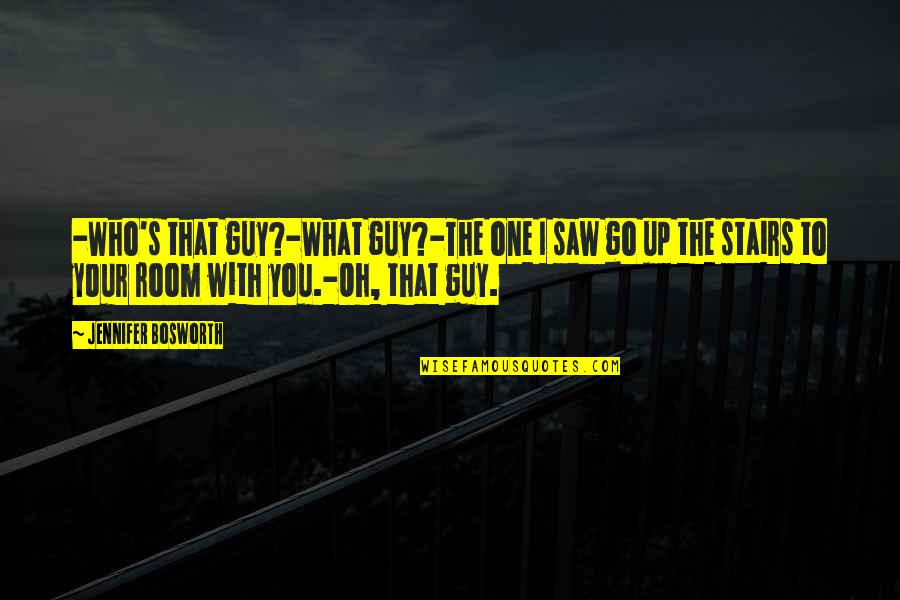 Draugar Quotes By Jennifer Bosworth: -Who's that guy?-What guy?-The one I saw go Draugar Quotes By Jennifer Bosworth: -Who's that guy?-What guy?-The one I saw go