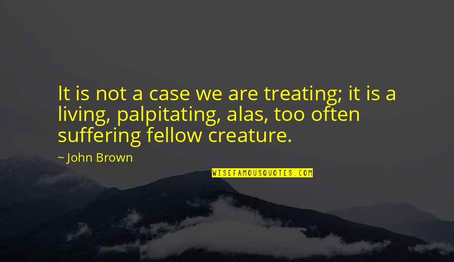 Draugar Quotes By John Brown: It is not a case we are treating; Draugar Quotes By John Brown: It is not a case we are treating;