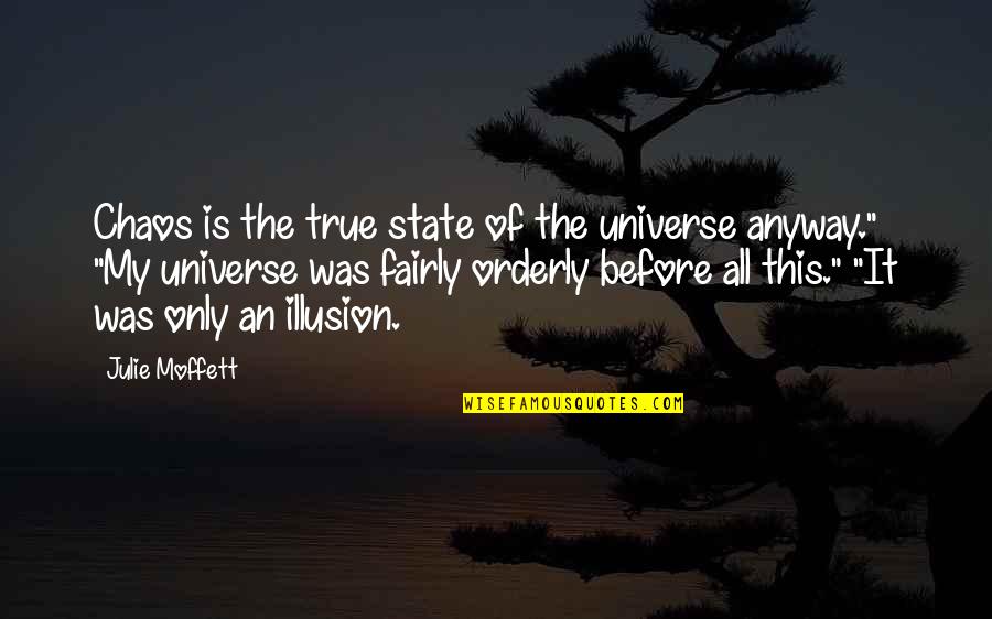 Draugar Quotes By Julie Moffett: Chaos is the true state of the universe Draugar Quotes By Julie Moffett: Chaos is the true state of the universe