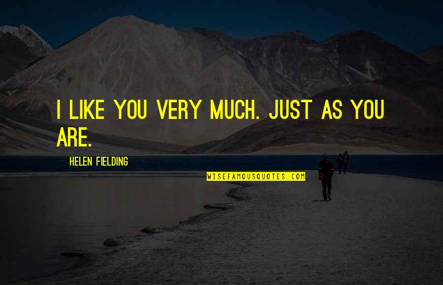 Draugas Zaidimai Quotes By Helen Fielding: I like you very much. Just as you Draugas Zaidimai Quotes By Helen Fielding: I like you very much. Just as you