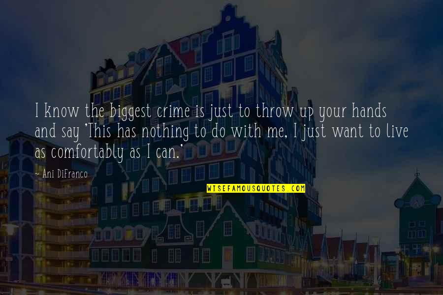 Draugelis And Ashton Quotes By Ani DiFranco: I know the biggest crime is just to Draugelis And Ashton Quotes By Ani DiFranco: I know the biggest crime is just to