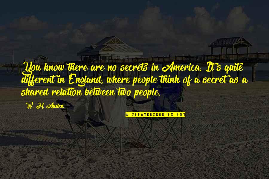 Draugelis And Ashton Quotes By W. H. Auden: You know there are no secrets in America. Draugelis And Ashton Quotes By W. H. Auden: You know there are no secrets in America.