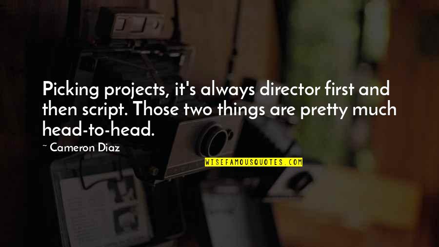 Draugelis Draugelis Quotes By Cameron Diaz: Picking projects, it's always director first and then Draugelis Draugelis Quotes By Cameron Diaz: Picking projects, it's always director first and then
