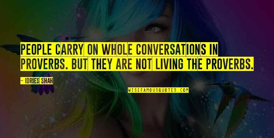 Draugen Game Quotes By Idries Shah: People carry on whole conversations in proverbs. But Draugen Game Quotes By Idries Shah: People carry on whole conversations in proverbs. But