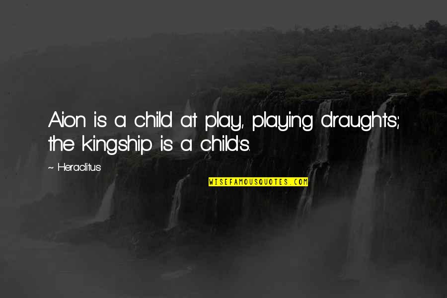 Draughts Quotes By Heraclitus: Aion is a child at play, playing draughts;