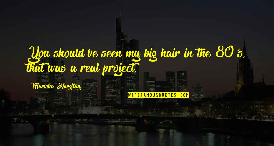 Draughtsman Contract Quotes By Mariska Hargitay: You should've seen my big hair in the