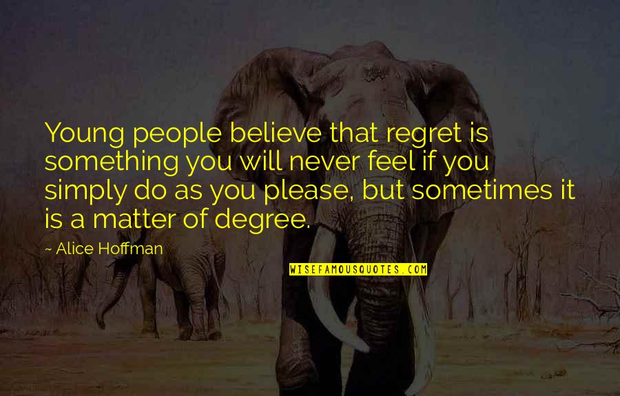 Draugurinn Quotes By Alice Hoffman: Young people believe that regret is something you Draugurinn Quotes By Alice Hoffman: Young people believe that regret is something you