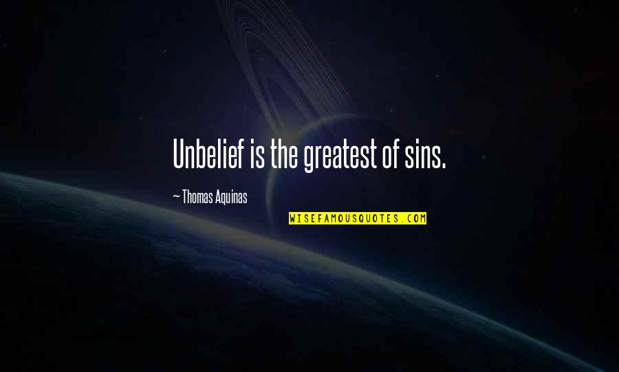 Draugurinn Quotes By Thomas Aquinas: Unbelief is the greatest of sins. Draugurinn Quotes By Thomas Aquinas: Unbelief is the greatest of sins.