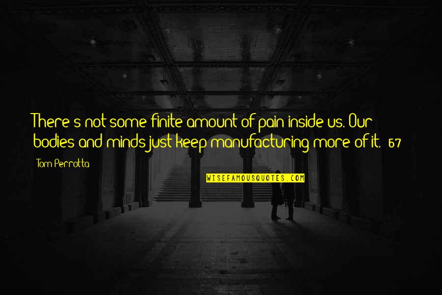 Draugurinn Quotes By Tom Perrotta: There's not some finite amount of pain inside Draugurinn Quotes By Tom Perrotta: There's not some finite amount of pain inside