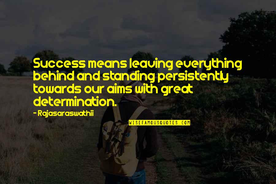 Draumaland Quotes By Rajasaraswathii: Success means leaving everything behind and standing persistently